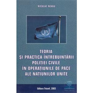 Teoria si practica intrebuintarii politiei civile in operatiunile de pace ale N.U. - Niculae Neagu imagine