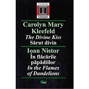 Sarut divin - Carolyn Mary Kleefeld. In flacariile papadiilor - Ioan Nistor imagine