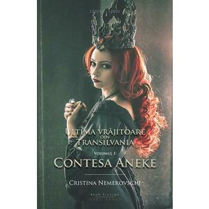 Ultima vrajitoare din Transilvania vol.1 - Contesa Aneke - Cristina Nemerovschi imagine