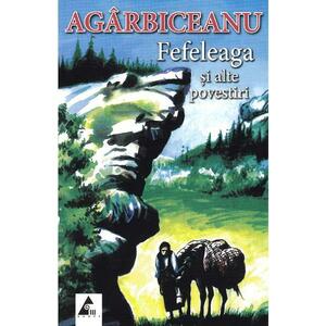 Fefeleaga si alte povestiri - Ion Agarbiceanu imagine