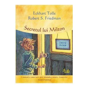 Secretul lui Milton - Eckhart Tolle, Robert S. Friedman imagine