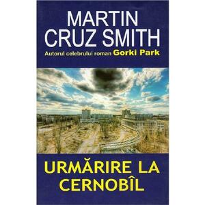Urmarire la Cernobil - Martin Cruz Smith imagine