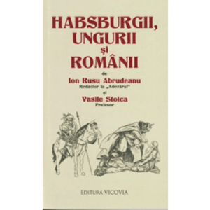 Habsburgii, ungurii si romanii - Ion Rusu Abrudeanu, Vasile Stoica imagine