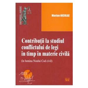 Contributii la studiul conflictului de legi in timp in materie civila - Marian Nicolae imagine