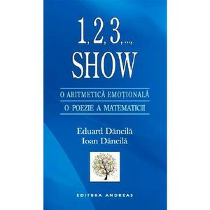 1, 2, 3, ..., Show. O aritmetica emotionala. O poezie a matematicii - Eduard Dancila, Ioan Dancila imagine