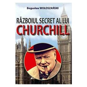 Razboiul secret al lui Churchill - Boguslaw Woloszanski imagine