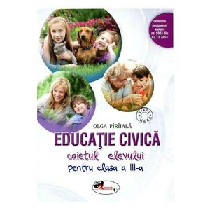 Educatie civica - Clasa 3 - Caiet - Olga Piriiala imagine