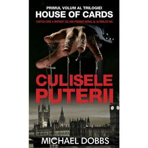 House of cards. Vol.1: Culisele puterii - Michael Dobbs imagine