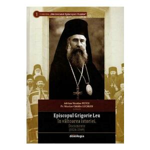 Episcopul Grigorie Leu in valtoarea istoriei - Adrian Nicolae Petcu, Nicolae Catalin Luchian imagine