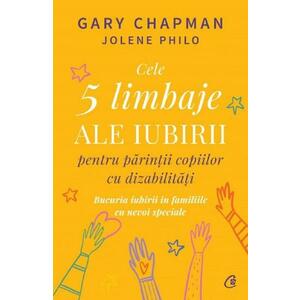 Cele 5 limbaje ale iubirii pentru parintii copiilor cu dizabilitati - Gary Chapman, Jolene Philo imagine