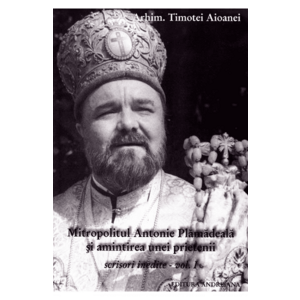 Mitropolitul Antonie Plamadeala si amintirea unei prietenii. Scrieri inedite Vol.1 - Timotei Aioanei imagine