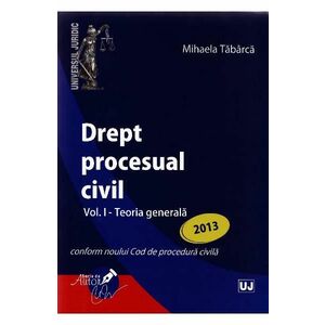Drept procesual civil Vol.1: Teoria generala Ed.2013 - Mihaela Tabarca imagine