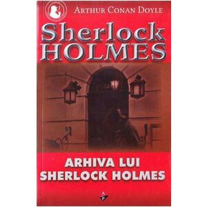 Arhiva lui Sherlock Holmes - Arthur Conan Doyle imagine