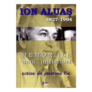 Memoriile unui intelectual scrise de prietenii lui - Ioan Aluas imagine