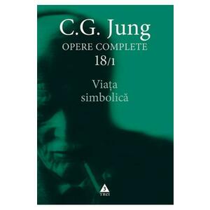Opere complete 18/1: Viata simbolica - C.G. Jung imagine