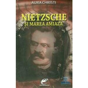Nietzsche si marea amiaza - Aura Christi imagine