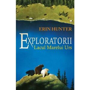 Exploratorii Vol.2: Lacul Marelui Urs - Erin Hunter imagine