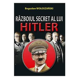 Razboiul secret al lui Hitler - Boguslaw Woloszanski imagine