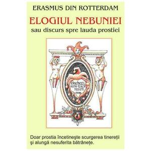 Elogiul nebuniei sau discurs spre lauda prostiei I - Erasmus din Rotterdam imagine