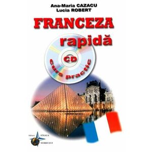Franceza rapida. Curs practic + CD - Ana-Maria Cazacu, Iulia Robert imagine