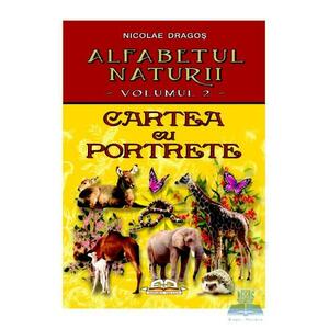 Alfabetul naturii vol. 2: Cartea cu porterete - Nicolae Dragos imagine