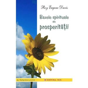 Bazele spirituale ale prosperitatii - Roy Eugene Davis imagine