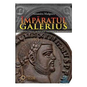 Imparatul Galerius - Alexandru Madgearu imagine