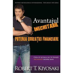 Avantajul inechitabil: Puterea educatiei financiare - Robert T. Kiyosaki imagine