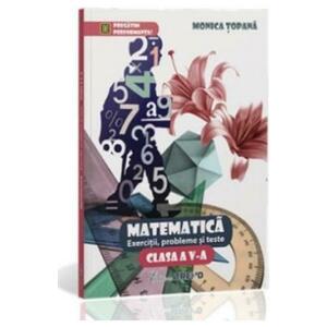 Matematica Cls 5 Exercitii, Probleme Si Teste - Monica Topana imagine