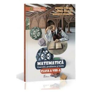 Matematica Cls 8 Exercitii, Probleme Si Teste - Monica Topana, Adina Giuclea imagine