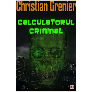 Calculatorul criminal - Christian Grenier imagine