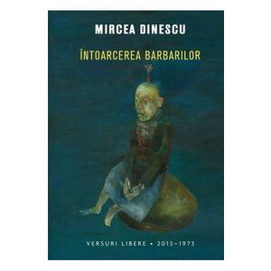 Intoarcerea barbarilor - Mircea Dinescu imagine