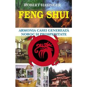 Feng Shui. Armonia casei genereaza noroc si prosperitate - Robert Hasinger imagine