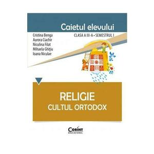Religie clasa a 3-a sem 1, caiet - Cultul ortodox - Cristina Benga, Aurora Ciachir imagine