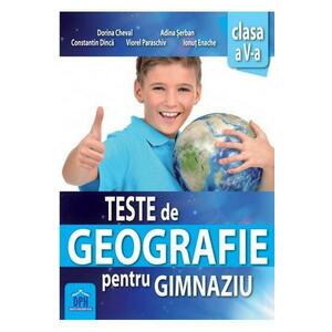 Teste de Geografie pentru gimnaziu - Clasa 5 - Dorina Cheval, Adina Serban imagine