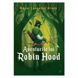 Aventurile lui Robin Hood - Roger Lancelyn Green imagine