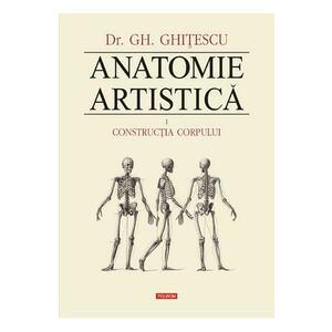 Anatomie Artistica Vol.1: Contructia corpului - Gh. Ghitescu imagine