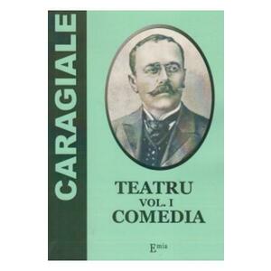 Teatru Vol.1: Comedia - I. L. Caragiale imagine