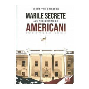 Marile secrete ale presedintilor americani - Jakob van Eriksson imagine
