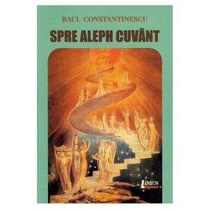 Spre Aleph cuvant - Raul Constantinescu imagine