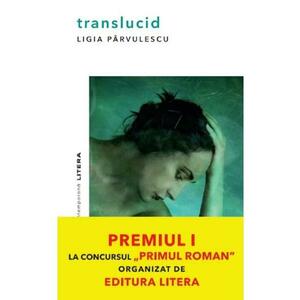 Translucid - Ligia Parvulescu imagine