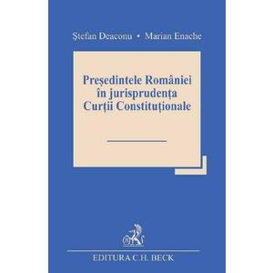Presedintele Romaniei in jurisprudenta Curtii Constitutionale - Stefan Deaconu, Marian Enache imagine