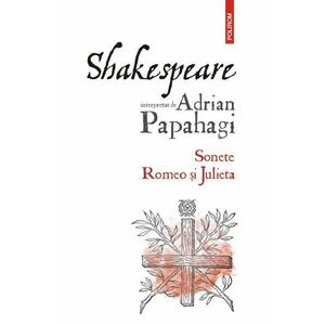 Shakespeare interpretat de Adrian Papahagi. Sonete. Romeo si Julieta - Adrian Papahagi imagine