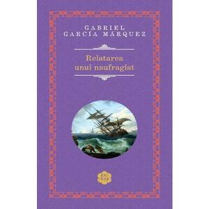 Relatarea unui naufragiat - Gabriel Garcia Marquez imagine