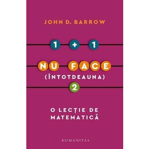 1 + 1 nu face (intotdeauna) 2. O lectie de matematica - John D. Barrow imagine