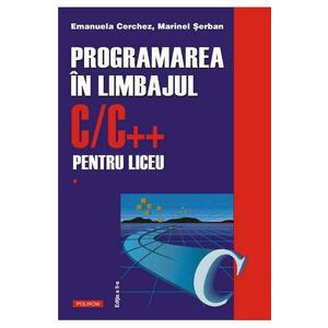 Programarea in limbajul C/C++ pentru liceu Vol.1 - Emanuela Cerchez, Marinel Serban imagine