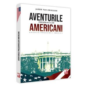 Presedintii americani... Aventurile presedintilor americani - Jakob van Eriksson imagine