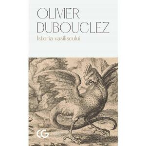 Istoria vasiliscului - Olivier Dubouclez imagine