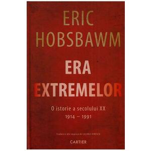 Era Extremelor. O istorie a secolului XX 1914-1991 - Eric Hobsbawm imagine