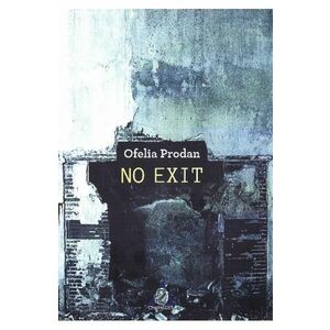 No Exit - Ofelia Prodan imagine